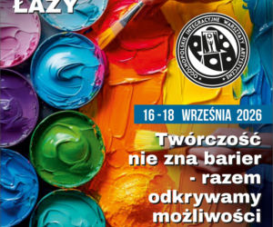 Twórczość nie zna barier. Przed nami XXIV Ogólnopolskie Integracyjne Warsztaty Artystyczne w Łazach