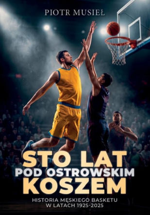 Ostrów. 100 lat pod ostrowskim koszem. Jest data premiery książki!