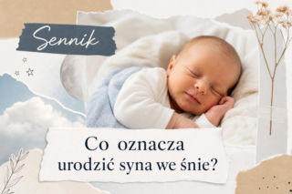 Urodzić syna we śnie - znaczenie snu. Najczęstsze interpretacje