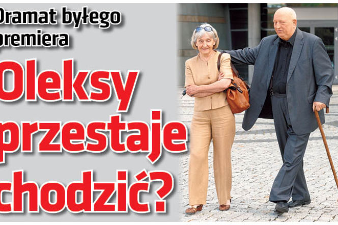 Oleksy przestaje chodzić?