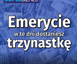 EMERYCIE w te dni dostaniesz TRZYNASTKĘ