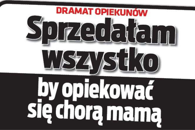 Sprzedałam wszystko by opiekować się chora mamą