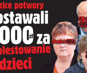 Rodzice potwory Dostawali 8000 zł za molestowanie dzieci