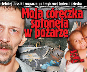 Moja córeczka spłonęła w pożarze