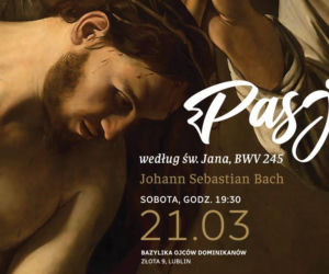 Pasja według św. Jana w Bazylice Ojców Dominikanów w Lublinie [AUDIO]