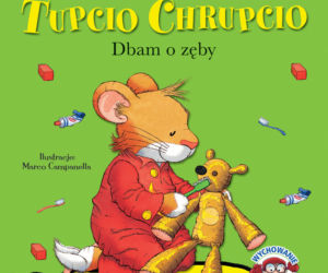 Tupcio Chrupcio. Dbam o zęby