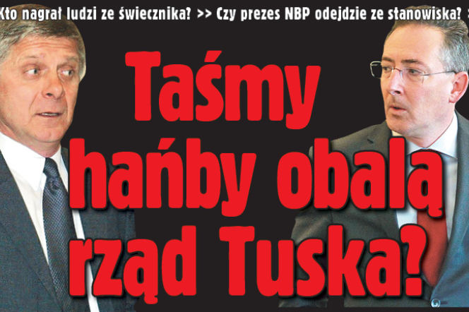 Taśmy hańby ob alą rząd Tuska?