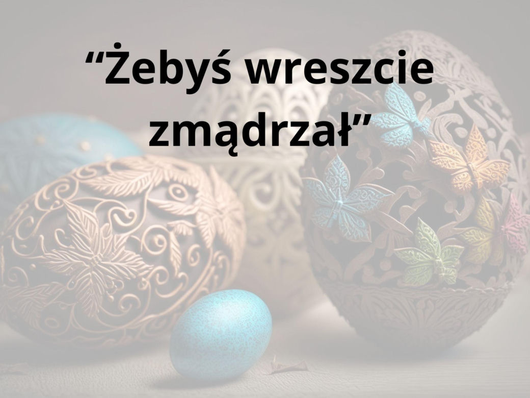 Tych życzeń nigdy nie składaj przy wielkanocnym stole 