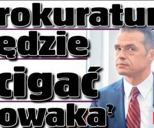 Prokuratura będzie ścigać Nowaka?