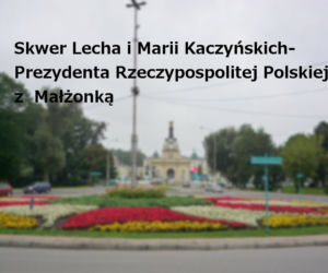 Skwer Lecha i Marii Kaczyńskich-Prezydenta Rzeczypospolitej Polskiej z  Małżonką