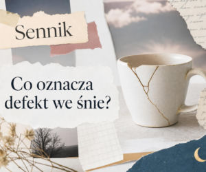 Defekt we śnie: znaczenie snu i najczęstsze interpretacje
