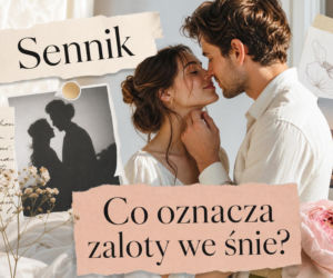 Zaloty we śnie - co oznaczają? Jak je interpretować
