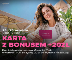 Karta, która daje więcej niż tysiące możliwości! Zyskaj dodatkowy bonus w Magnolia Park!