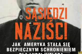 Dobrzy Niemcy w służbie Ameryki. Recenzja książki Erica Lichtblaua „Sąsiedzi naziści”