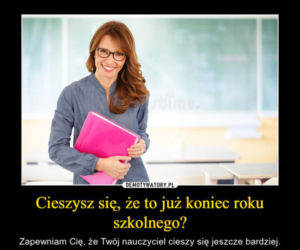 Najlepsze memy z okazji zakończenia roku szkolnego! 