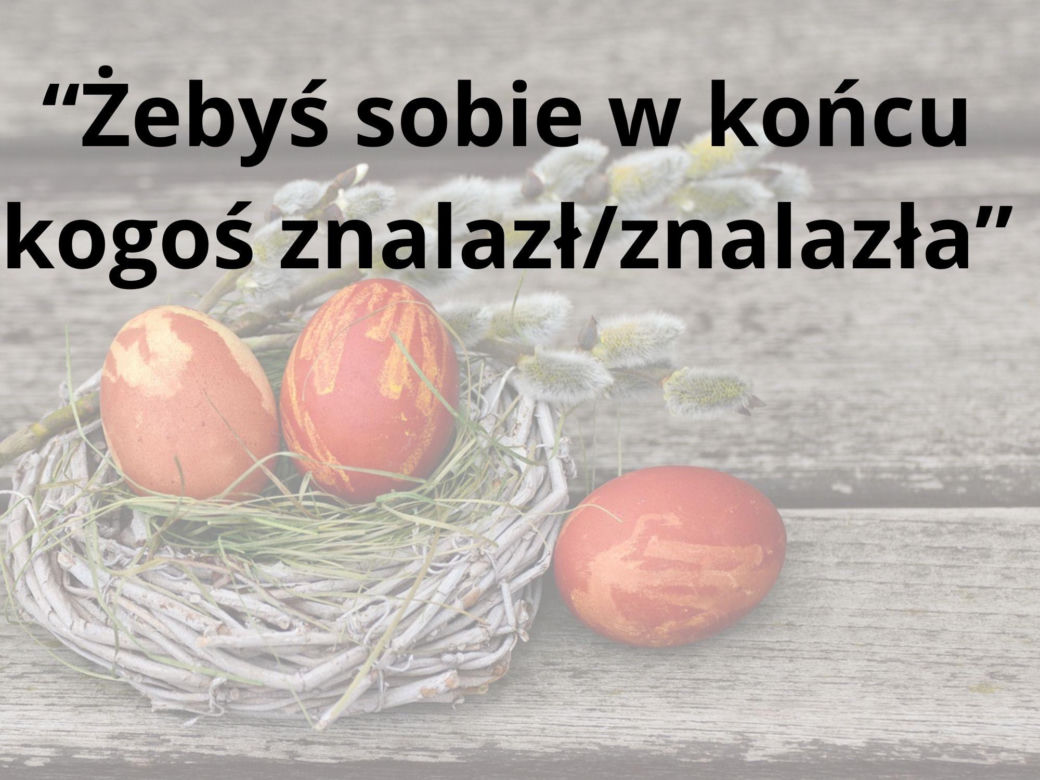 Tych życzeń nigdy nie składaj przy wielkanocnym stole 
