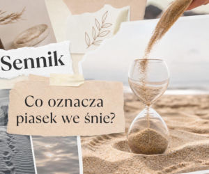 Piasek we śnie - co oznacza? Kiedy sen o piasku ostrzega