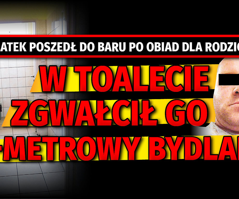 SG W toalecie zgwałcił go 2-metrowy bydlak! 