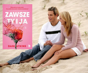 Szokująca ostatnia wola męża. „Zawsze ty i ja” Dani Atkins