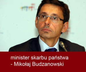 minister skarbu państwa - Mikołaj Budzanowski