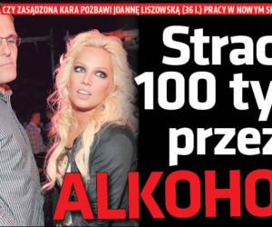 Joanna Liszowska straci 100 tys. przez alkohol