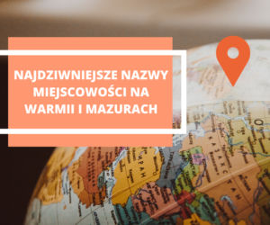 Najdziwniejsze nazwy miejscowości na Warmii i Mazurach. Aż trudno w to uwierzyć!