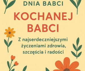Kartki na Dzień Babci. Piękne życzenia dla babci