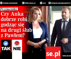 Czy Anka dobrze robi godząc się na drugi ślub z Pawłem?