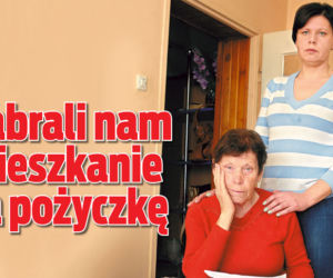 Zabrali nam mieszkanie za pożyczkę