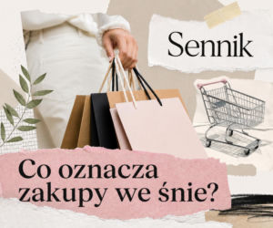 Zakupy we śnie - znaczenie snu. Jak interpretować sen o zakupach?