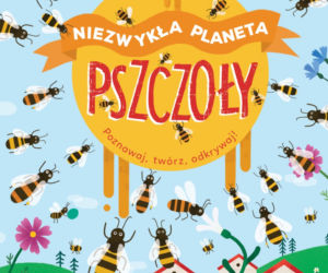 Niezwykła planeta. Pszczoły, wydawnictwo Zielona Sowa