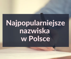 Najpopularniejsze nazwiska w Polsce