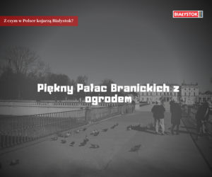 Z czym w Polsce kojarzą Białystok?