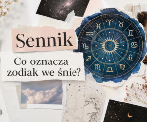 Zodiak we śnie: co oznacza ten sen? Najpopularniejsze interpretacje