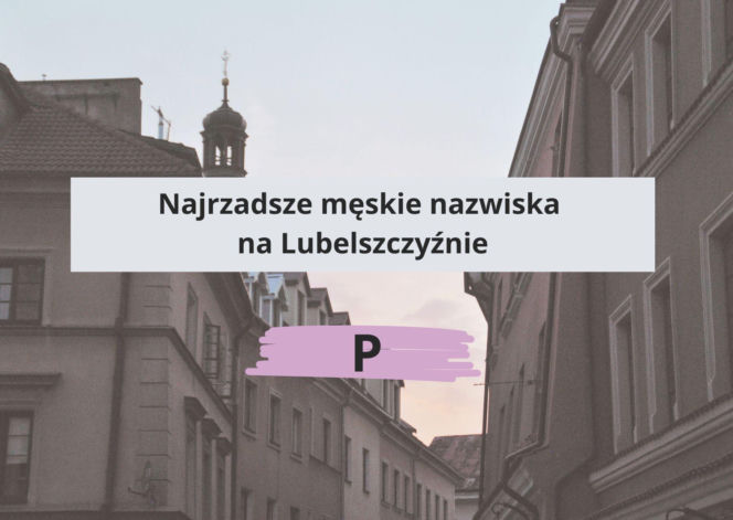 To najrzadsze nazwiska w woj. lubelskim. Sprawdź, czy Twoje do nich należy!