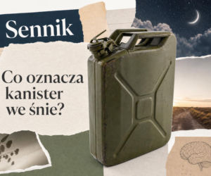 Kanister we śnie: znaczenie snu i najczęstsze interpretacje