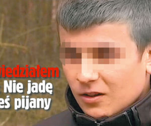 Powiedziałem mu: Nie jadę jesteś pijany