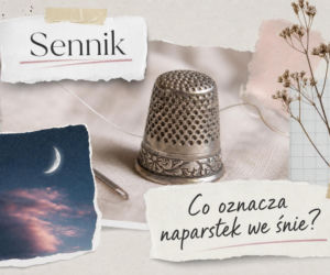 Naparstek we śnie – znaczenie i najczęstsze interpretacje