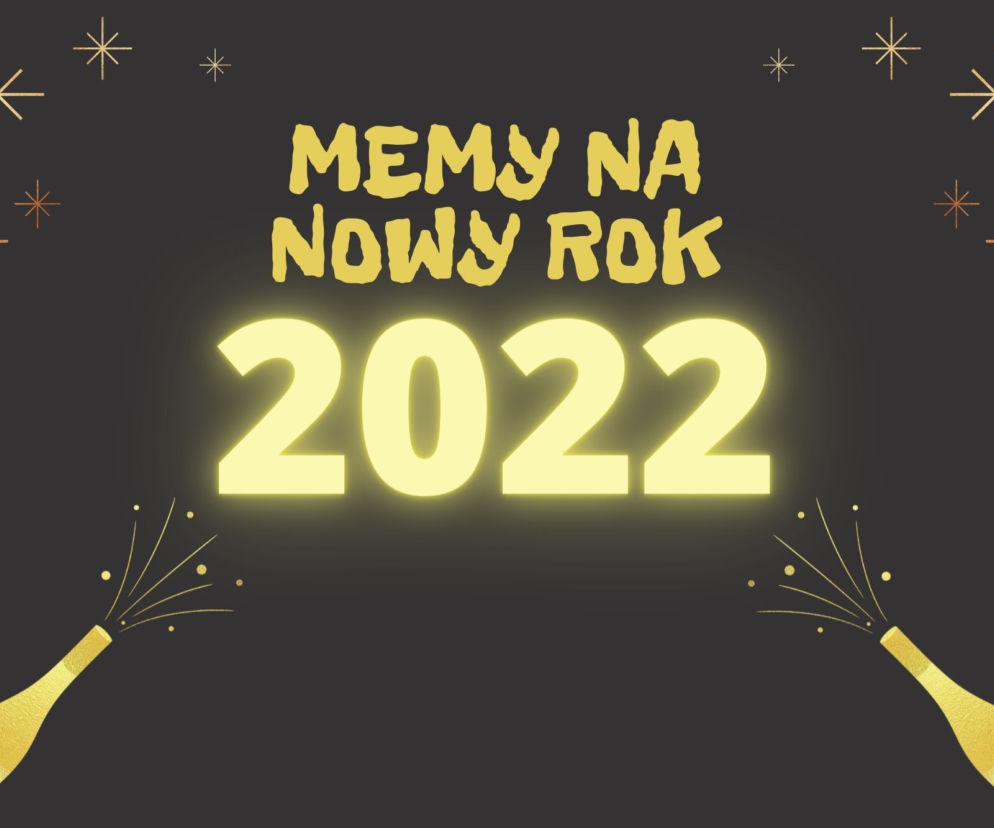 Sylwester i Nowy Rok 2022 - MEMY. Śmieszne obrazki na Nowy Rok