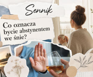 Sennik: abstynencja we śnie. Co oznacza sen o niepiciu alkoholu?