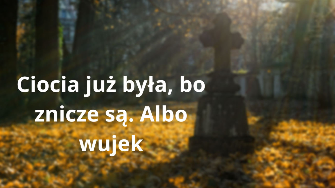 Te teksty słyszy każdy z nas 1 listopada na cmentarzu. "O, ktoś już był, bo znicz zapalony" 