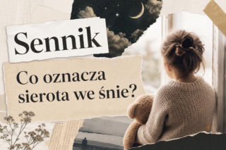 Sennik: sierota we śnie. Co oznacza sen o sierocie?