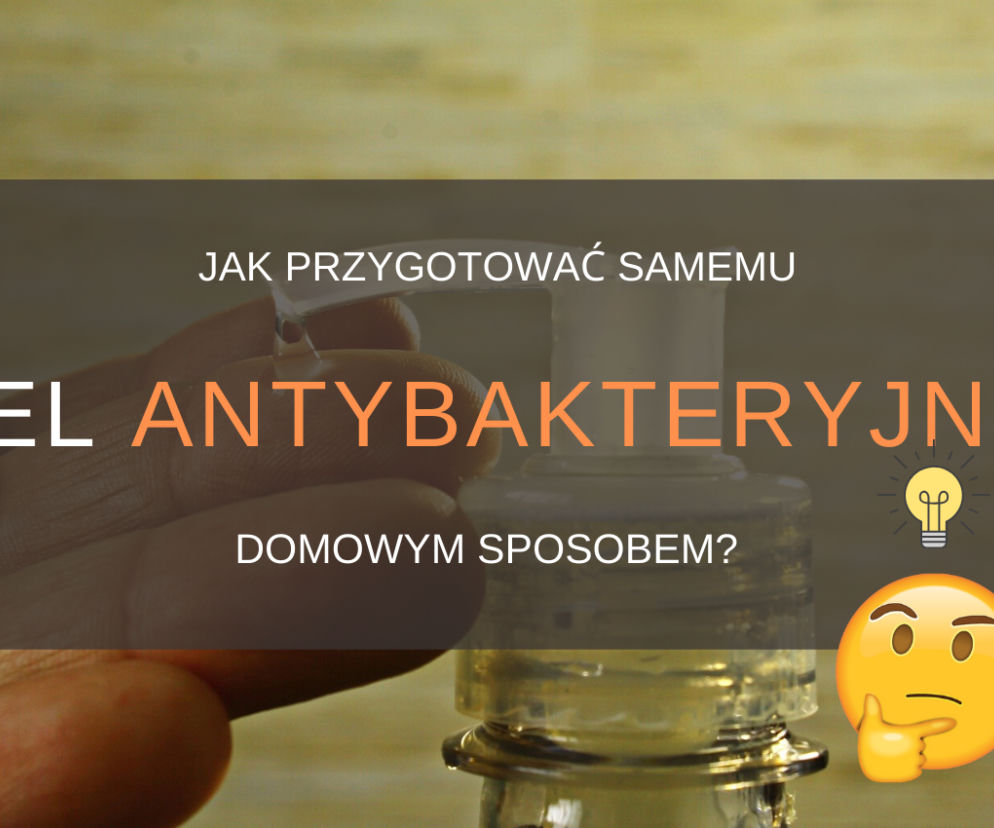 Jak zrobić żel antybakteryjny do rąk - samemu i w domu. Instrukcja krok po kroku