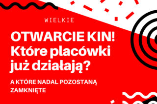 Otwarcie kin już w ten weekend! Które kina działają, na co zwrócić uwagę? 