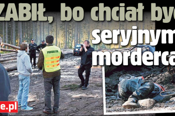 Zabił, bo chciał być seryjnym mordercą
