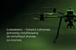 Łukasiewicz – Instytut Lotnictwa zyskał unikalne uprawnienia do certyfikacji dronów w UE