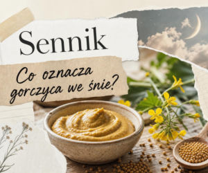 Gorczyca we śnie: znaczenie snu i najczęstsze interpretacje
