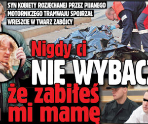 Nigdy Ci nie wybaczę, że zabiłeś mi mamę