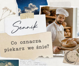 Piekarz we śnie: znaczenie snu. Najczęstsze interpretacje i warianty