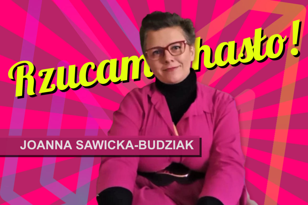 Rzucam hasło: Joanna Sawicka-Budziak